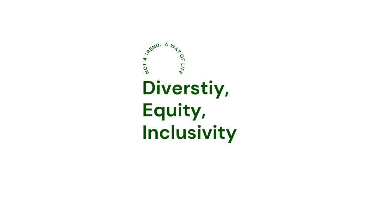 Diversity, Equity and Inclusion. It's not a trend, it's a way of life